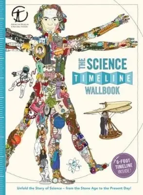 Le livre mural de la chronologie des sciences : Découvrez l'histoire des inventions, de l'âge de pierre à nos jours ! - The Science Timeline Wallbook: Unfold the Story of Inventions--From the Stone Age to the Present Day!