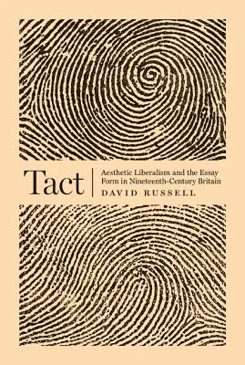 Tact : Le libéralisme esthétique et la forme de l'essai dans la Grande-Bretagne du XIXe siècle - Tact: Aesthetic Liberalism and the Essay Form in Nineteenth-Century Britain