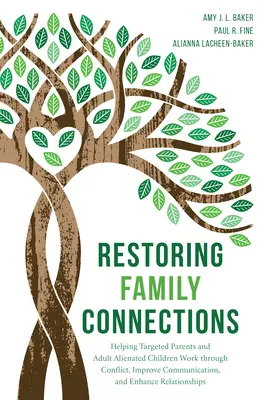 Rétablir les liens familiaux : Aider les parents ciblés et les enfants aliénés à surmonter les conflits, améliorer la communication et renforcer les relations. - Restoring Family Connections: Helping Targeted Parents and Adult Alienated Children Work Through Conflict, Improve Communication, and Enhance Relati