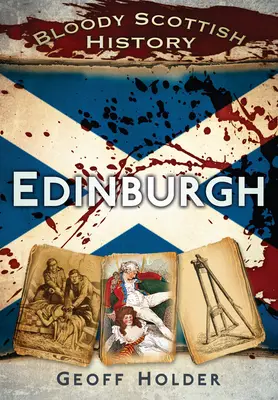 Histoire écossaise sanglante : Édimbourg - Bloody Scottish History: Edinburgh