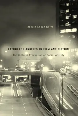 Latino Los Angeles dans le cinéma et la fiction : La production culturelle de l'anxiété sociale - Latino Los Angeles in Film and Fiction: The Cultural Production of Social Anxiety