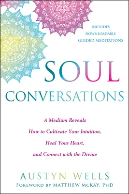 Conversations avec l'âme : Un médium révèle comment cultiver son intuition, guérir son cœur et se connecter au divin - Soul Conversations: A Medium Reveals How to Cultivate Your Intuition, Heal Your Heart, and Connect with the Divine