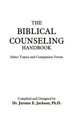 Le manuel de conseil biblique : Sujets choisis et versets d'accompagnement - The Biblical Counseling Handbook: Select Topics and Companion Verses