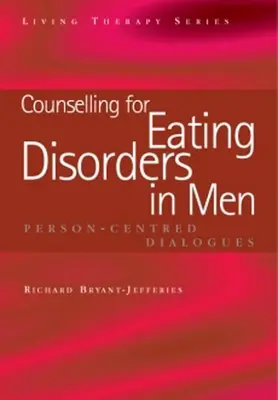 Counselling pour les troubles de l'alimentation chez les hommes : Dialogues centrés sur la personne - Counselling for Eating Disorders in Men: Person-Centred Dialogues