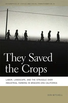 Ils ont sauvé les récoltes : Travail, paysage et lutte contre l'agriculture industrielle en Californie à l'époque de Bracero - They Saved the Crops: Labor, Landscape, and the Struggle Over Industrial Farming in Bracero-Era California