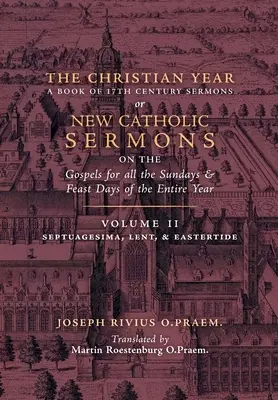 L'année chrétienne : Volume 2 (Sermons sur la Septuagésime, le Carême et le Temps pascal) - The Christian Year: Volume 2 (Sermons on Septuagesima, Lent, & Eastertide)