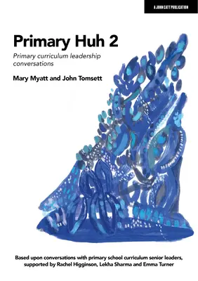 Primary Huh 2 : Conversations sur le programme d'études avec les responsables de matières dans les écoles primaires - Primary Huh 2: Primary Curriculum Leadership Conversations