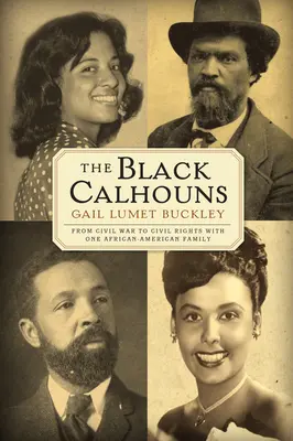 Les Black Calhouns : De la guerre civile aux droits civiques avec une famille afro-américaine - The Black Calhouns: From Civil War to Civil Rights with One African American Family