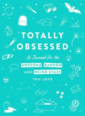 Totally Obsessed : Un journal pour les choses géniales, aléatoires et bizarres que vous aimez - Totally Obsessed: A Journal for the Awesome, Random, and Weird Stuff You Love