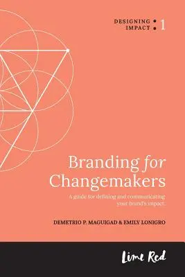 Branding for Changemakers : Un guide pour définir et communiquer l'impact de votre marque. - Branding for Changemakers: A guide for defining and communicating your brand's impact.