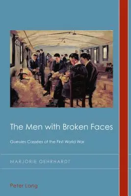 Les hommes aux visages brisés : Les Gueules Casses de la Première Guerre mondiale - The Men with Broken Faces: Gueules Casses of the First World War