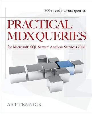 Requêtes MDX pratiques : Pour Microsoft SQL Server Analysis Services 2008 - Practical MDX Queries: For Microsoft SQL Server Analysis Services 2008