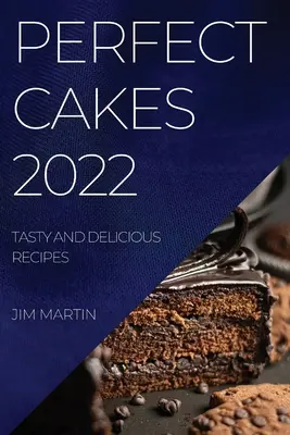 Gâteaux parfaits 2022 : recettes savoureuses et délicieuses - Perfect Cakes 2022: Tasty and Delicious Recipes