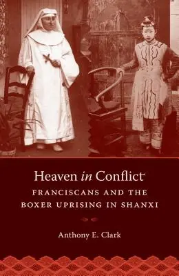 Le ciel en conflit : Les Franciscains et le soulèvement des Boxers à Shanxi - Heaven in Conflict: Franciscans and the Boxer Uprising in Shanxi