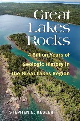 Les roches des Grands Lacs : 4 milliards d'années d'histoire géologique dans la région des Grands Lacs - Great Lakes Rocks: 4 Billion Years of Geologic History in the Great Lakes Region