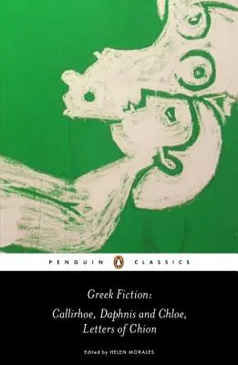Fiction grecque : Callirhoé/Daphnis et Chloé/Lettres de Chion - Greek Fiction: Callirhoe/Daphnis and Chloe/Letters of Chion
