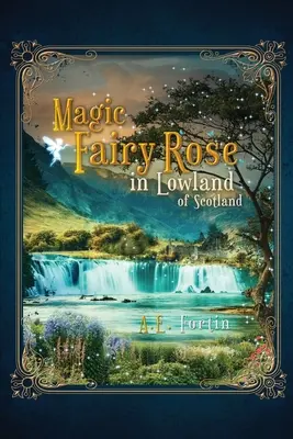La rose magique des fées dans les basses terres d'Écosse - The Magic Fairy Rose in the Lowland of Scotland