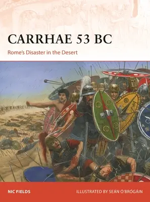 Carrhae 53 BC : Le désastre de Rome dans le désert - Carrhae 53 BC: Rome's Disaster in the Desert