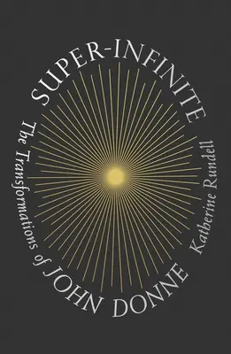 Super-Infini : Les transformations de John Donne - Super-Infinite: The Transformations of John Donne