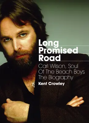 Long Promised Road : Carl Wilson, l'âme des Beach Boys : la biographie - Long Promised Road: Carl Wilson, Soul of the Beach Boys the Biography