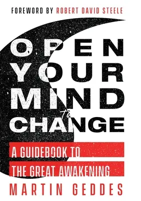 Ouvrez votre esprit au changement : Un guide pour le grand réveil - Open Your Mind to Change: A Guidebook to the Great Awakening