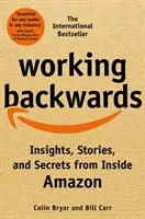 Working Backwards - Insights, Stories, and Secrets from Inside Amazon (Travailler à l'envers - Perspectives, histoires et secrets de l'intérieur d'Amazon) - Working Backwards - Insights, Stories, and Secrets from Inside Amazon