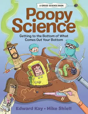 Science du caca : La science du caca : comment comprendre ce qui sort de vos fesses - Poopy Science: Getting to the Bottom of What Comes Out Your Bottom