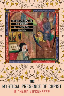 La présence mystique du Christ : L'exceptionnel et l'ordinaire dans la religion du Moyen Âge tardif - The Mystical Presence of Christ: The Exceptional and the Ordinary in Late Medieval Religion