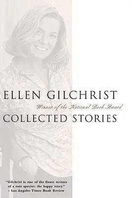 Ellen Gilchrist : Histoires rassemblées - Ellen Gilchrist: Collected Stories