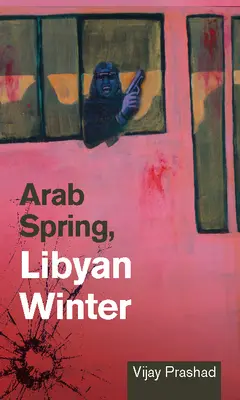 Printemps arabe, hiver libyen - Arab Spring, Libyan Winter