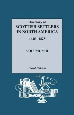 Répertoire des colons écossais en Amérique du Nord, 1625-1825. Volume VIII - Directory of Scottish Settlers in North America, 1625-1825. Volume VIII