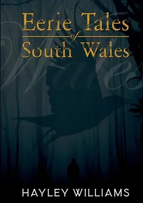 Contes sinistres du sud du Pays de Galles - Eerie Tales Of South Wales