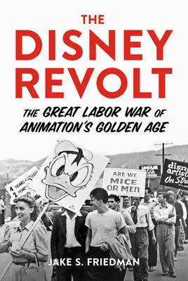 La révolte de Disney : La grande guerre sociale de l'âge d'or de l'animation - The Disney Revolt: The Great Labor War of Animation's Golden Age