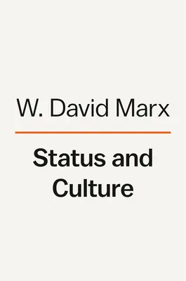 Statut et culture : Comment notre désir de rang social crée le goût, l'identité, l'art, la mode et le changement constant - Status and Culture: How Our Desire for Social Rank Creates Taste, Identity, Art, Fashion, and Constant Change