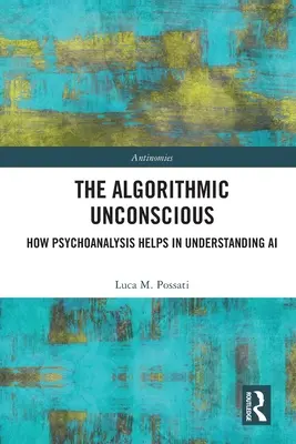 L'inconscient algorithmique : comment la psychanalyse aide à comprendre l'IA - The Algorithmic Unconscious: How Psychoanalysis Helps in Understanding AI