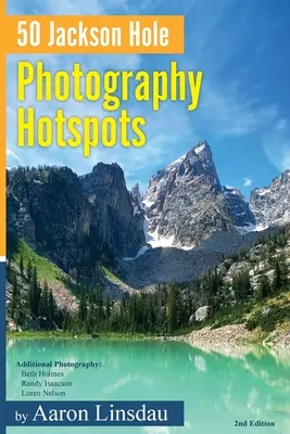 50 Jackson Hole Photography Hotspots : Un guide pour les photographes et les passionnés de la vie sauvage - 50 Jackson Hole Photography Hotspots: A Guide for Photographers and Wildlife Enthusiasts