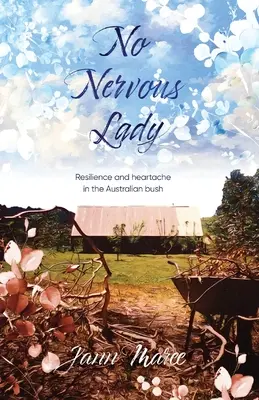 Pas de femme nerveuse : Résilience et chagrin d'amour dans le bush australien - No Nervous Lady: Resilience and heartache in the Australian bush