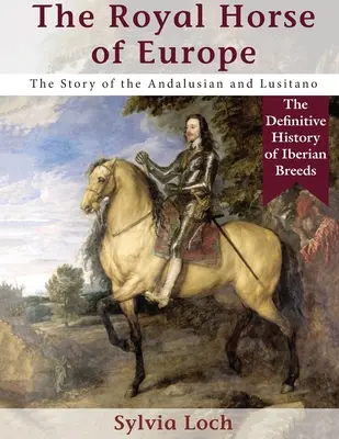 Le cheval royal d'Europe (Allen breed series) - The Royal Horse of Europe (Allen breed series)