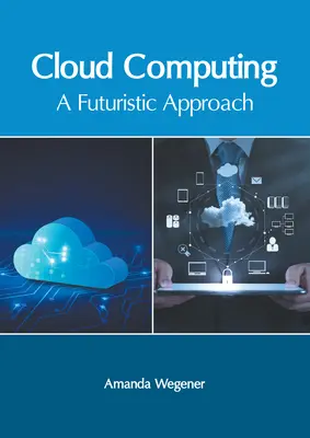 L'informatique en nuage : Une approche futuriste - Cloud Computing: A Futuristic Approach