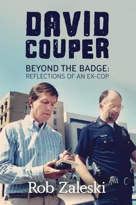 David Couper : Au-delà de l'insigne ; Réflexions d'un ancien policier - David Couper: Beyond the Badge; Reflections of an Ex-cop