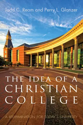 L'idée d'un collège chrétien : Un réexamen pour l'université d'aujourd'hui - The Idea of a Christian College: A Reexamination for Today's University