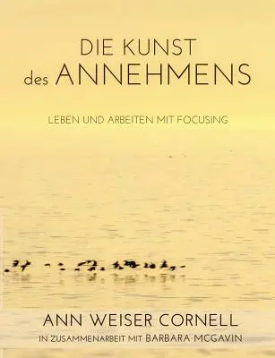 L'art des enfants : Vivre et travailler avec le Focusing - Die Kunst des Annehmens: Leben und Arbeiten mit Focusing