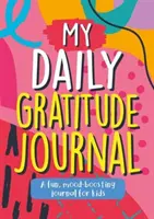 Mon journal de gratitude quotidien - Un journal amusant et stimulant pour les enfants - My Daily Gratitude Journal - A Fun, Mood-Boosting Journal for Kids