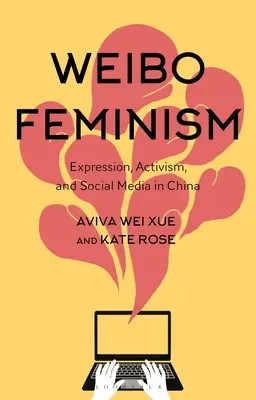 Weibo Feminism : Expression, activisme et médias sociaux en Chine - Weibo Feminism: Expression, Activism, and Social Media in China