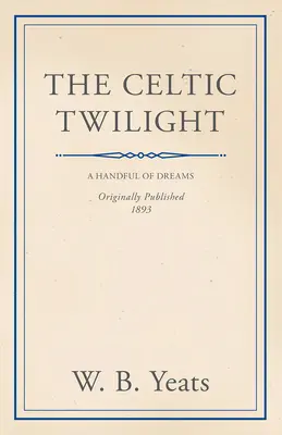 Le crépuscule celtique : Féerie et folklore - The Celtic Twilight: Faerie and Folklore