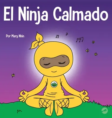 Le Ninja du calme : Un livre pour enfants sur l'apaisement de l'anxiété avec le flux de yoga Le Ninja du calme - El Ninja Calmado: Un libro para nios sobre cmo calmar la ansiedad con el flujo de yoga El Ninja Calmado