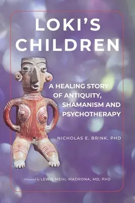 Les enfants de Loki : Une histoire de guérison de l'Antiquité, du chamanisme et de la psychothérapie - Loki's Children: A Healing Story of Antiquity, Shamanism and Psychotherapy