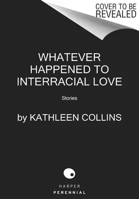 Quoi qu'il en soit de l'amour interracial : Histoires - Whatever Happened to Interracial Love: Stories