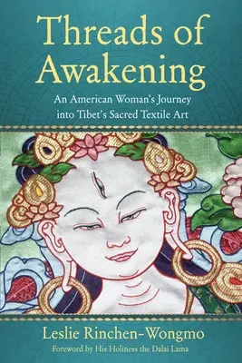 Les fils de l'éveil : Le voyage d'une Américaine dans l'art textile sacré du Tibet - Threads of Awakening: An American Woman's Journey Into Tibet's Sacred Textile Art