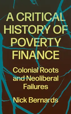 Une histoire critique du financement de la pauvreté : Racines coloniales et échecs néolibéraux - A Critical History of Poverty Finance: Colonial Roots and Neoliberal Failures